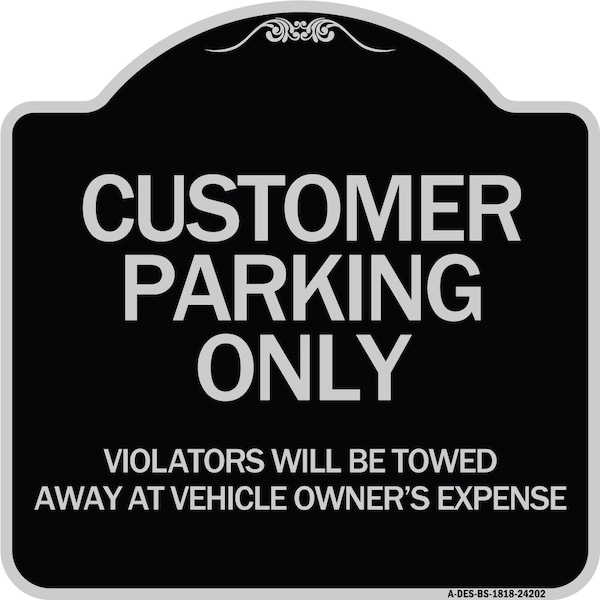 Customer Parking Violators Towed Away Vehicle Owners Expense Alum Sign, 18" L, 18" H, BS-1818-24202